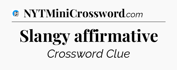 Slangy affirmative Crossword Clue