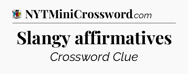 Slangy affirmatives Crossword Clue