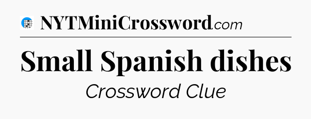Small Spanish dishes Crossword Clue