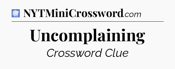 Uncomplaining Puzzle Page Crossword Clue