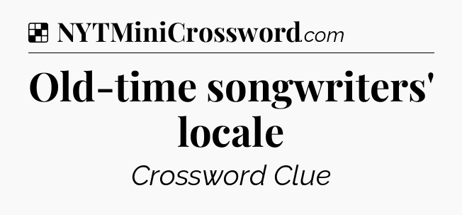 Solution: Old-time songwriters' locale - NYT Crossword
