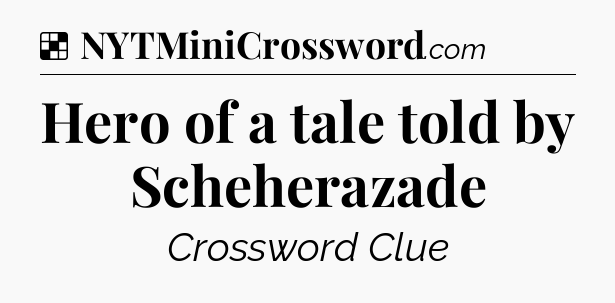 Solution: Hero of a tale told by Scheherazade - NYT Crossword