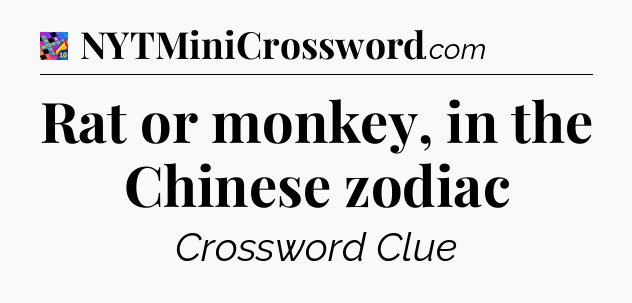 Rat or monkey, in the Chinese zodiac Crossword Clue