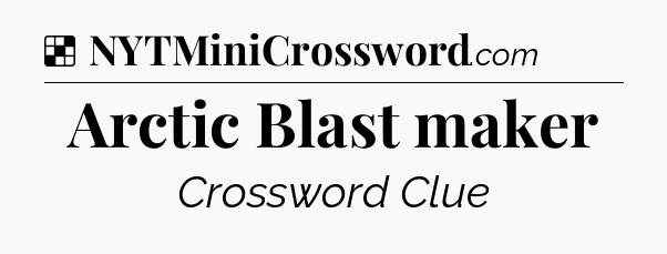 Solution: Arctic Blast maker - NYT Crossword