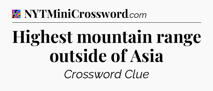 Highest mountain range outside of Asia Crossword Clue