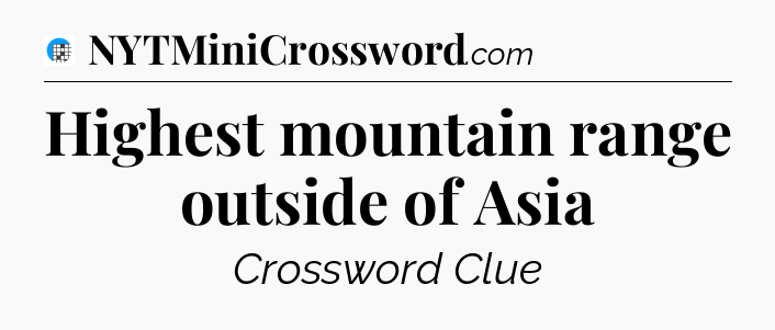 Highest mountain range outside of Asia Crossword Clue
