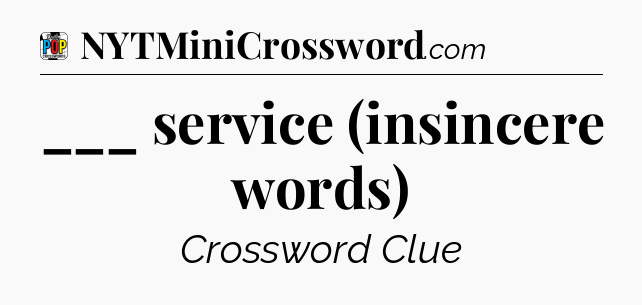 ___ service (insincere words) Crossword Clue