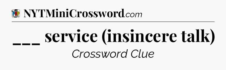 ___ service (insincere talk) Crossword Clue