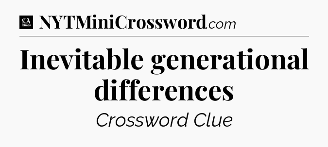 Inevitable generational differences - LA Times Crossword