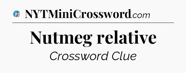 Nutmeg relative Crossword Clue