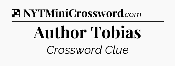 Solution: Author Tobias - NYT Crossword