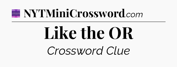 Like the OR - Thomas Joseph Crossword