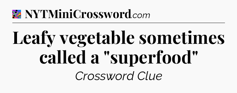 Leafy vegetable sometimes called a 