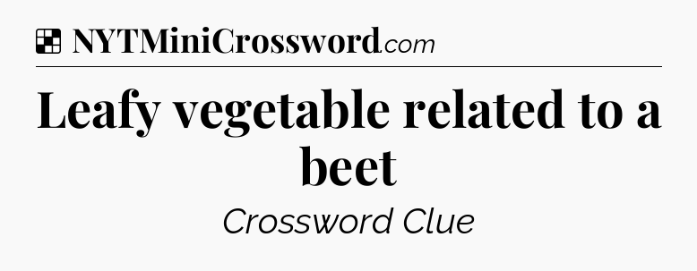 Solution: Leafy vegetable related to a beet - NYT Crossword