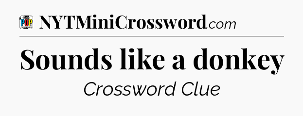Sounds like a donkey Crossword Clue