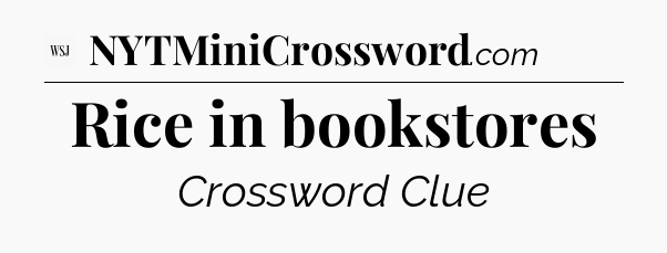 Rice in bookstores - WSJ Crossword