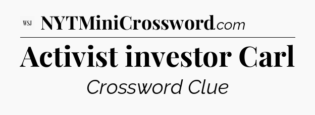 Activist investor Carl - WSJ Crossword