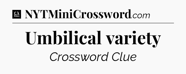 Umbilical variety - LA Times Crossword