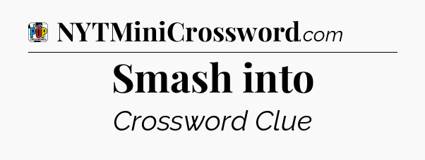 Smash into Crossword Clue