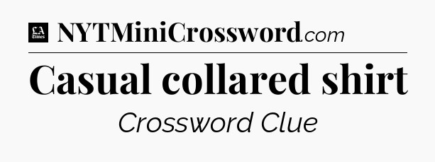 Casual collared shirt - LA Times Crossword