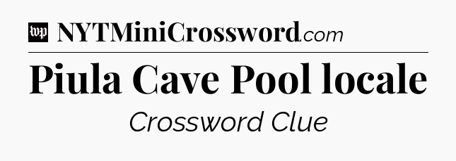 Piula Cave Pool locale Crossword Clue