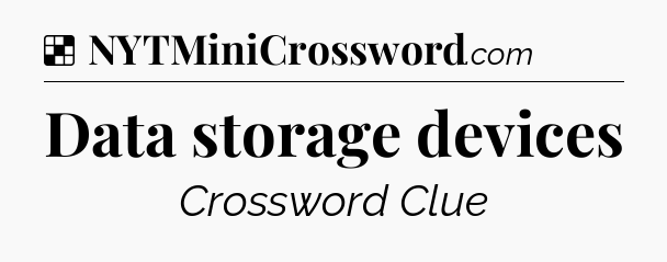 Solution: Data storage devices - NYT Crossword