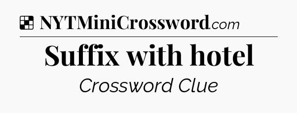 Solution: Suffix with hotel - NYT Crossword