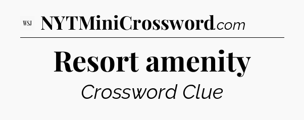 Resort amenity - WSJ Crossword