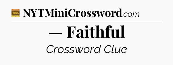— Faithful - Eugene Sheffer Crossword