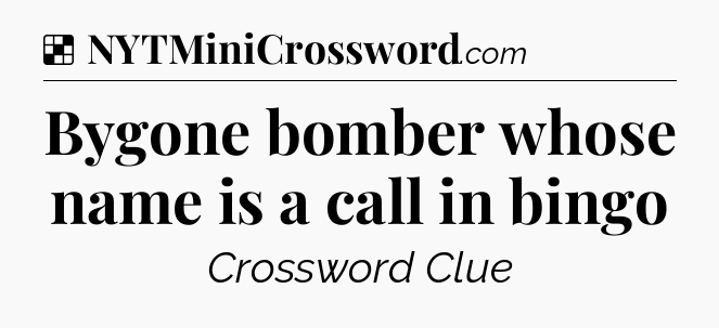 Solution: Bygone bomber whose name is a call in bingo - NYT Crossword