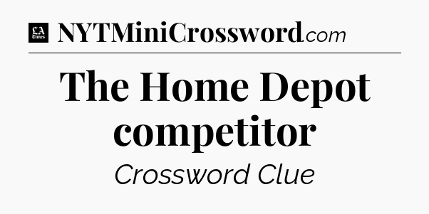 The Home Depot competitor - LA Times Crossword