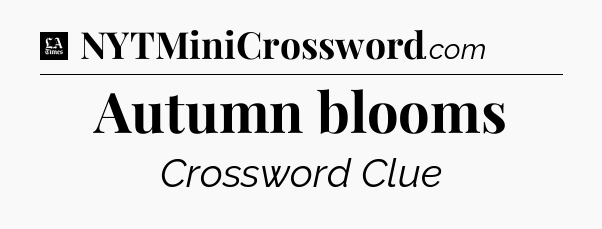 Autumn blooms - LA Times Crossword