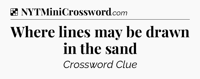 Solution: Where lines may be drawn in the sand - NYT Crossword