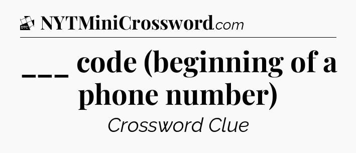 ___ code (beginning of a phone number) - Daily Themed Classic Crossword