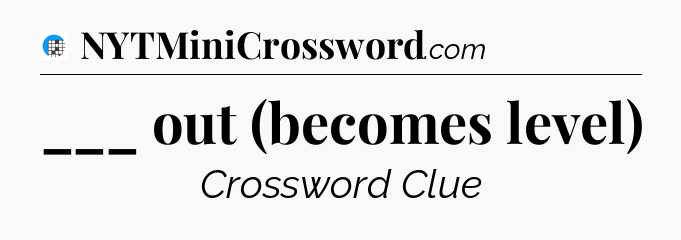 ___ out (becomes level) Crossword Clue