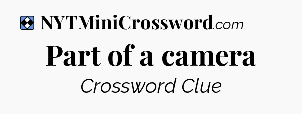 Solution: Part of a camera - NYT Mini Crossword