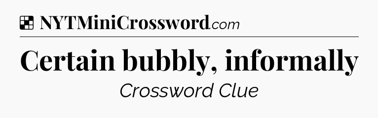 Solution: Certain bubbly, informally - NYT Crossword