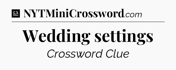 Wedding settings - LA Times Crossword