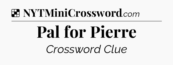 Solution: Pal for Pierre - NYT Crossword