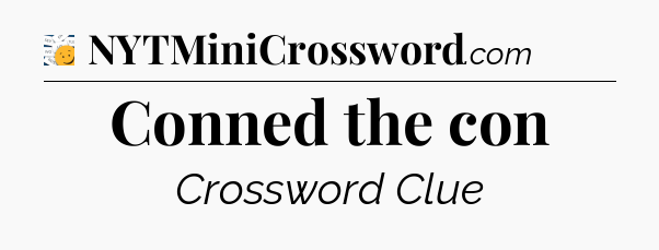 Conned the con - 7 Little Words