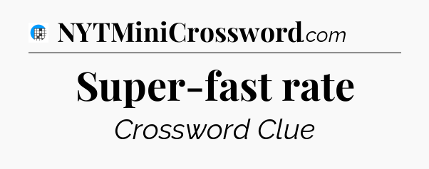 Super-fast rate Crossword Clue