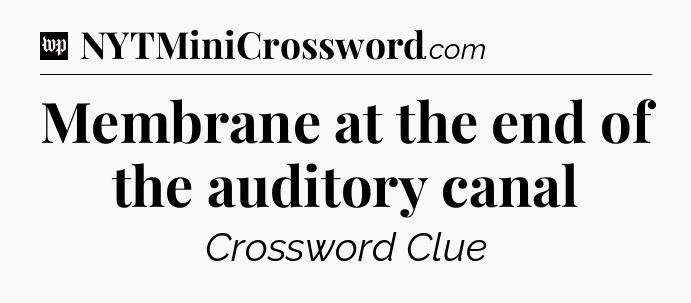 Membrane at the end of the auditory canal Crossword Clue