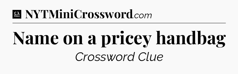 Name on a pricey handbag - LA Times Crossword