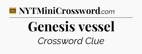 Genesis vessel crossword clue Eugene Sheffer