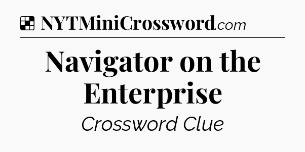 Solution: Navigator on the Enterprise - NYT Crossword