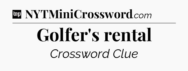 Golfer's rental Crossword Clue