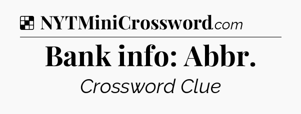 Solution: Bank info: Abbr - NYT Crossword
