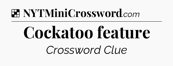 Cockatoo feature NYT Crossword