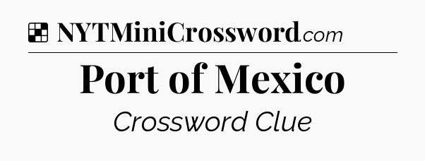 Solution: Port of Mexico - NYT Crossword