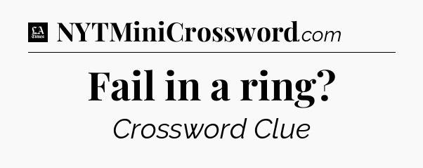 Fail in a ring - LA Times Crossword